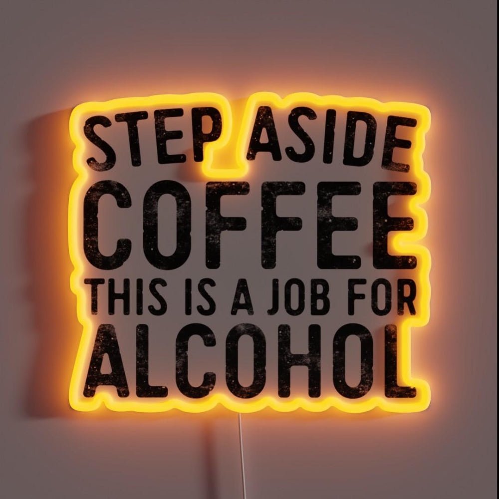 Step Aside Coffee This Is A Job For Alcohol Rgb Led Neon Sign - Shineneon