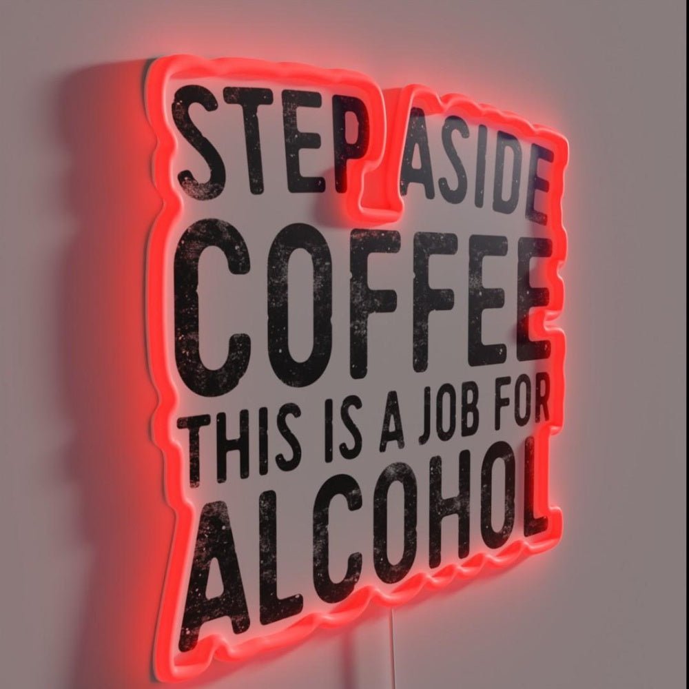 Step Aside Coffee This Is A Job For Alcohol Rgb Led Neon Sign - Shineneon