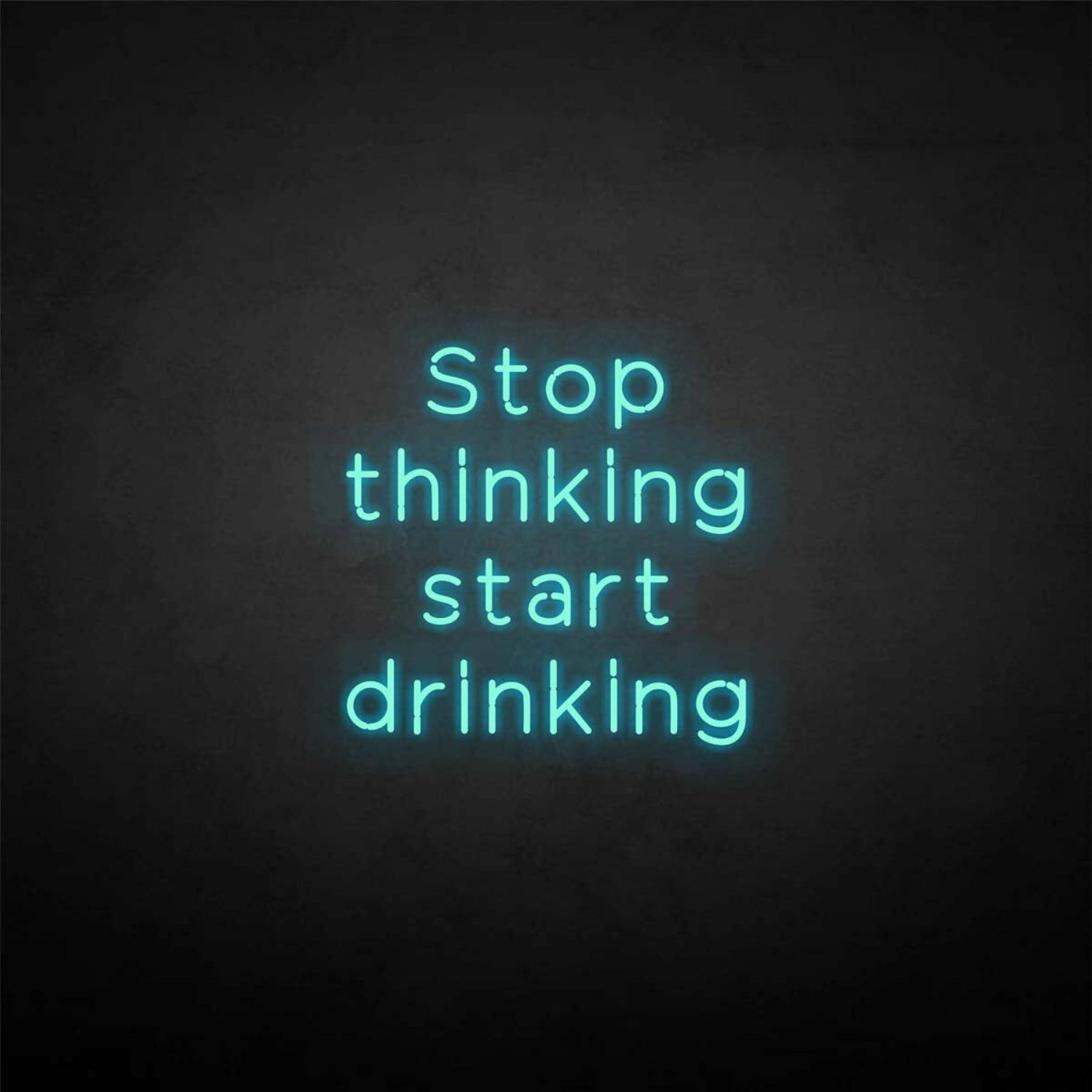 Stop Thinking Neon Sign | Shineneon