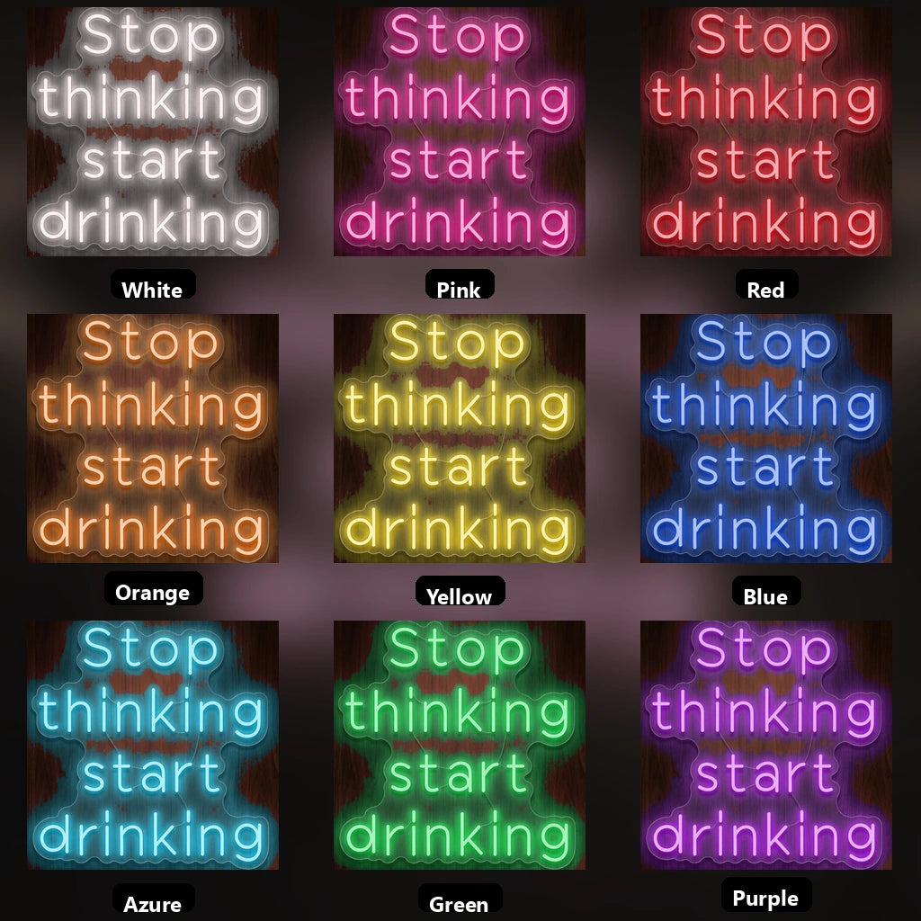 Stop Thinking Start Drinking LED Neon Sign Home Wall Art - 05 Color Grid