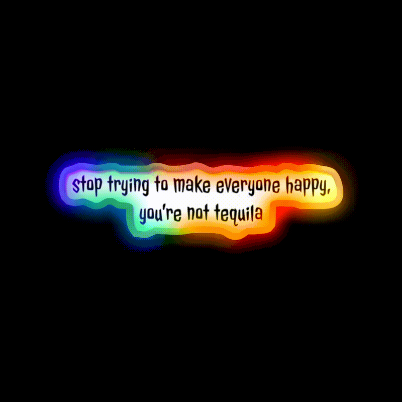 Stop Trying To Make Everyone Happy Youre Not Tequila Tequila Led Neon Sign Rgb Color - LED neon sign close-up detail