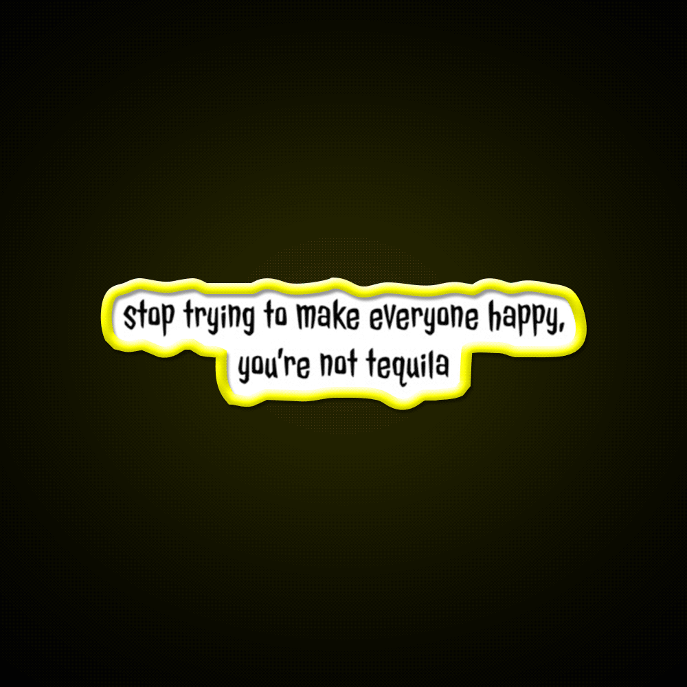 Stop Trying To Make Everyone Happy Youre Not Tequila Tequila Led Neon Sign Rgb Color - Custom LED neon sign front view