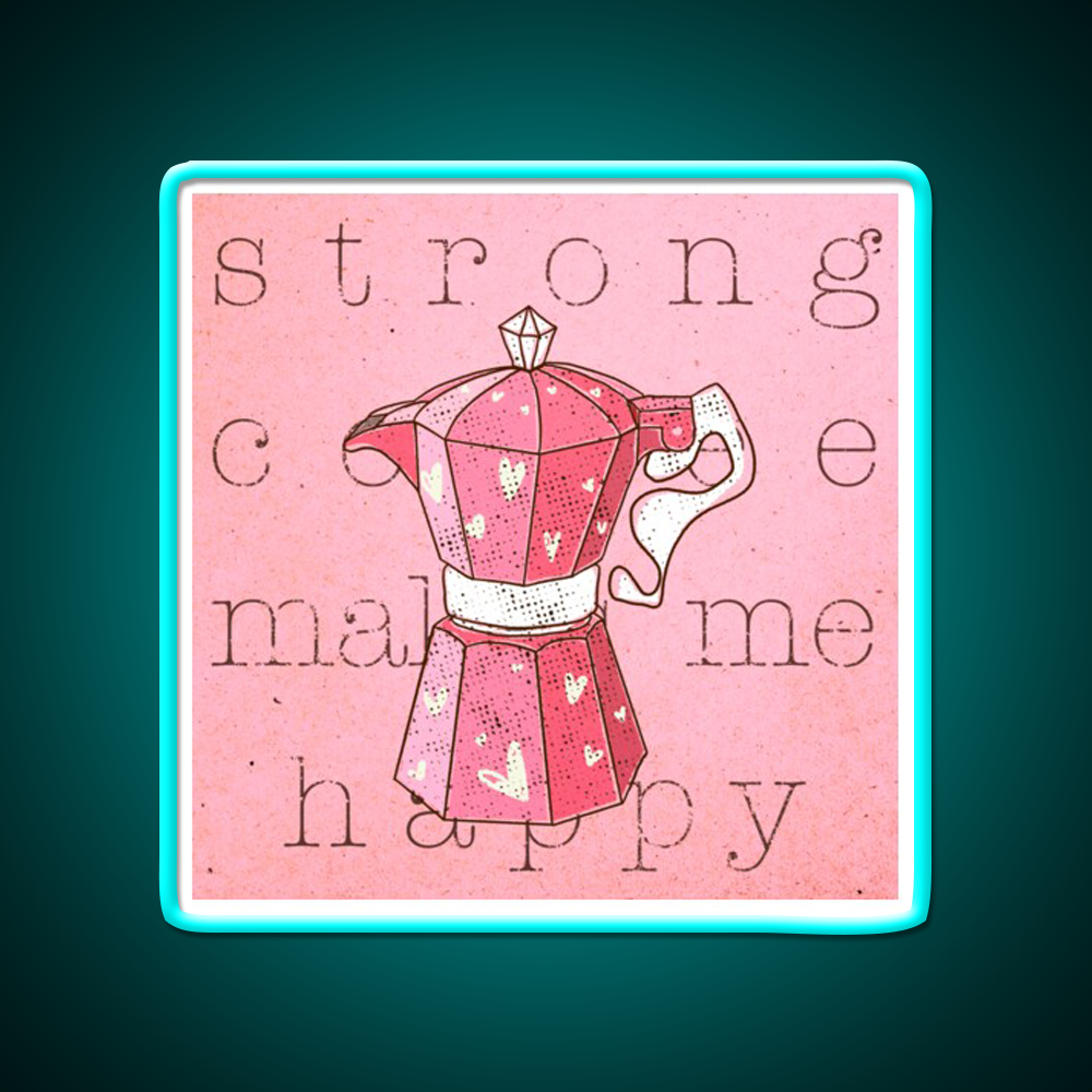 Strong Coffee Makes Me Happy Cafe Led Neon Sign Espresso Bar Art Rgb Color