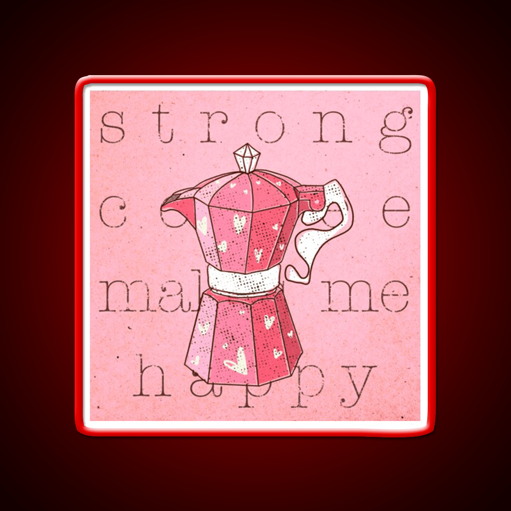 Strong Coffee Makes Me Happy Cafe Led Neon Sign Espresso Bar Art Rgb Color - Shineneon