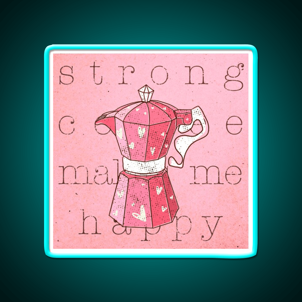 Strong Coffee Makes Me Happy Cafe Led Neon Sign Espresso Bar Art Rgb Color - Shineneon