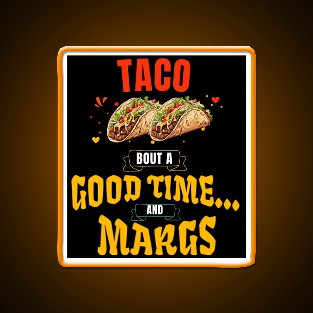Taco Bout A Good Time Margs Cinco De Mayo Party Drink Tequila Led Neon Sign Rgb Color - Shineneon