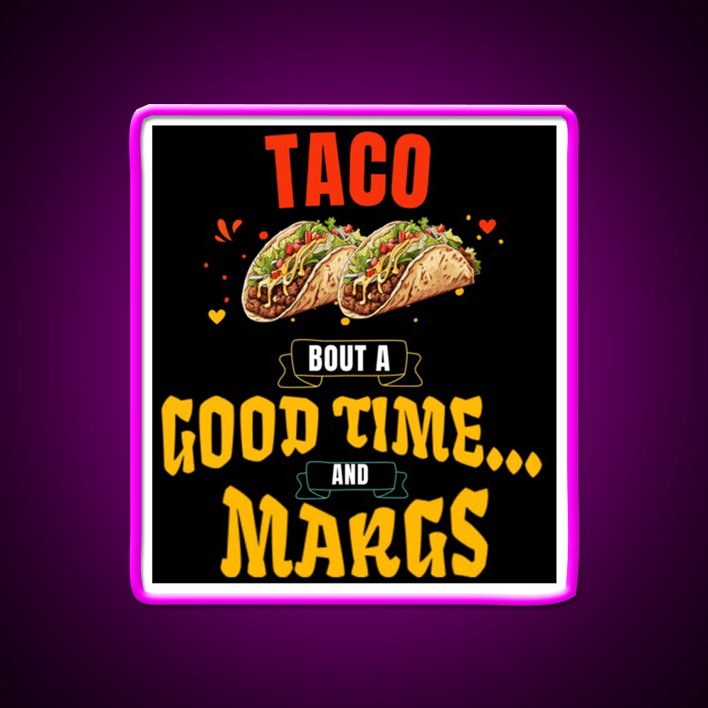 Taco Bout A Good Time Margs Cinco De Mayo Party Drink Tequila Led Neon Sign Rgb Color - Shineneon