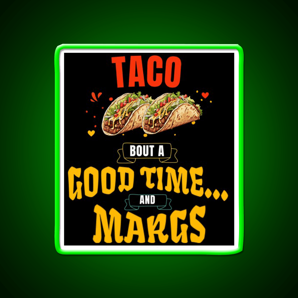 Taco Bout A Good Time Margs Cinco De Mayo Party Drink Tequila Led Neon Sign Rgb Color - Shineneon