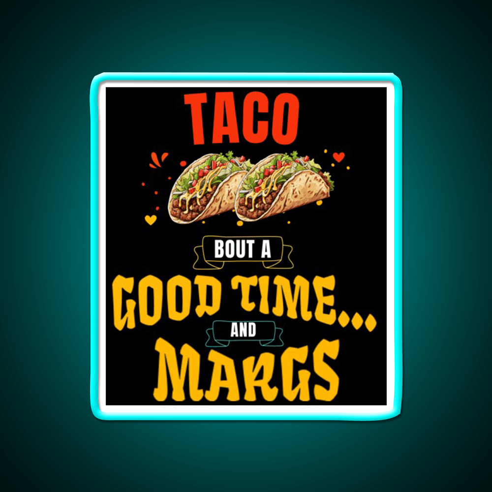 Taco Bout A Good Time Margs Cinco De Mayo Party Drink Tequila Led Neon Sign Rgb Color - Shineneon