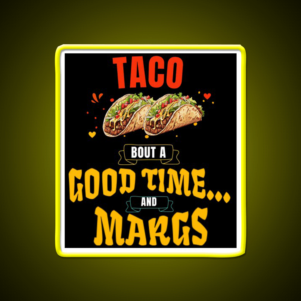 Taco Bout A Good Time Margs Cinco De Mayo Party Drink Tequila Led Neon Sign Rgb Color - Custom LED neon sign front view