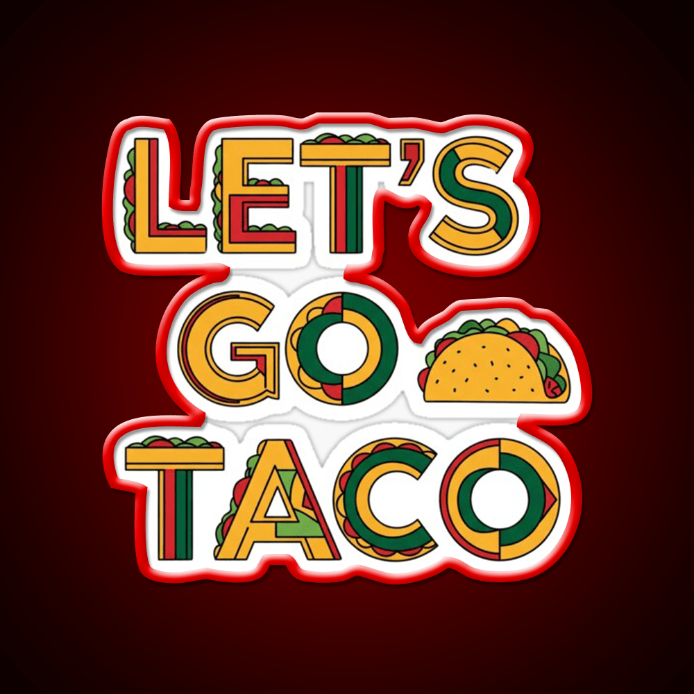 Taco Time Lets Go Taco Bold Tasty By Egyape Taco Led Neon Sign Rgb Color - Shineneon