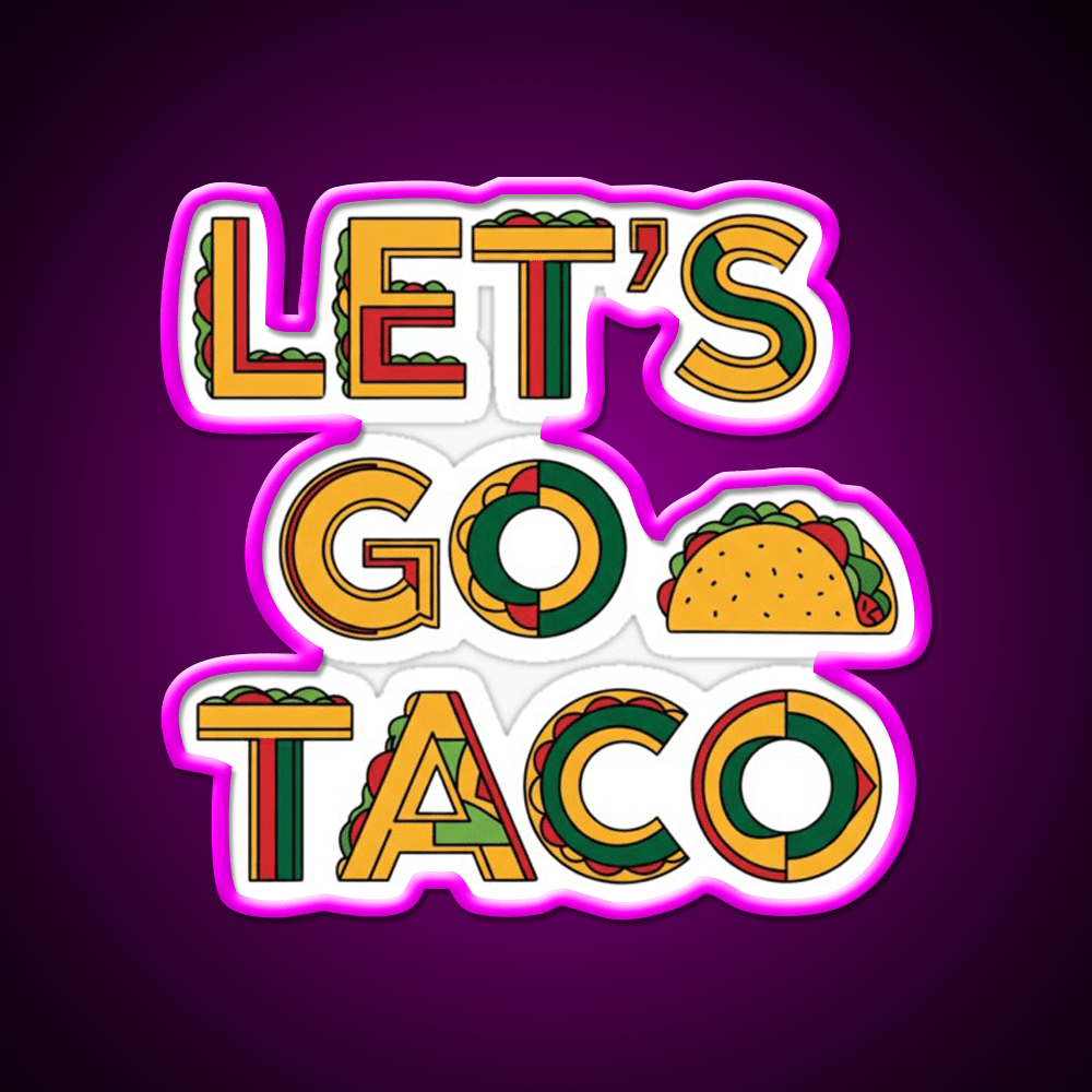 Taco Time Lets Go Taco Bold Tasty By Egyape Taco Led Neon Sign Rgb Color - Shineneon