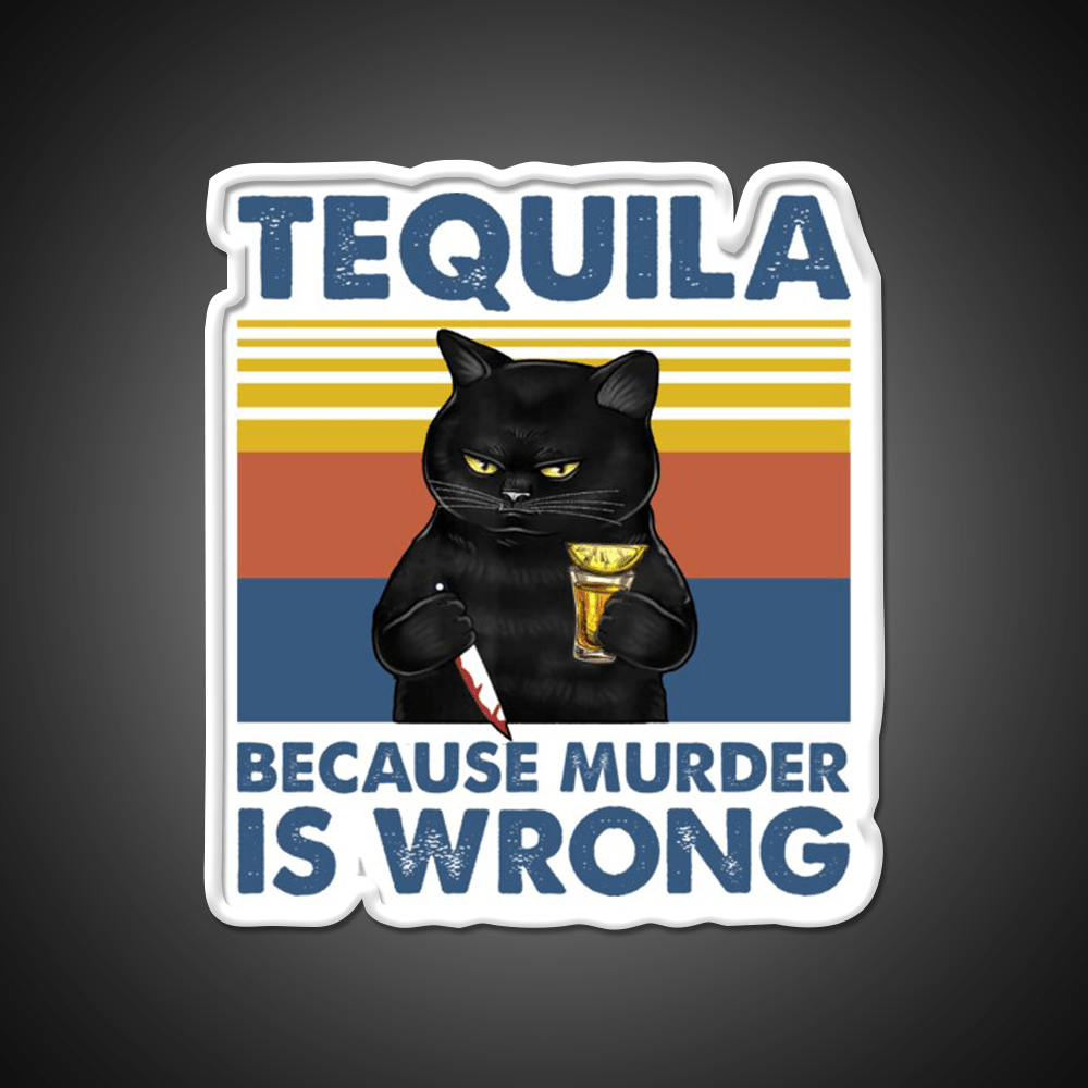 Tequila Because Murder Is Wrong Funny Murderer Drink Tequila Led Neon Sign Rgb Color - Shineneon