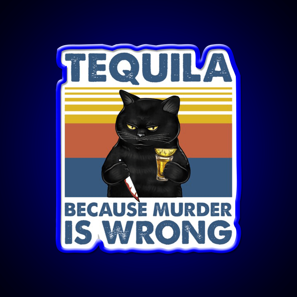 Tequila Because Murder Is Wrong Funny Murderer Drink Tequila Led Neon Sign Rgb Color - Shineneon