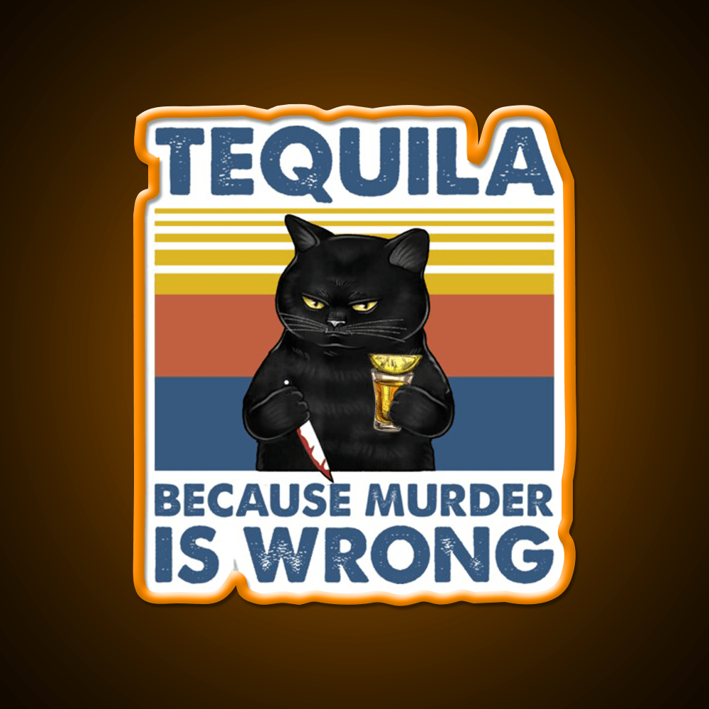 Tequila Because Murder Is Wrong Funny Murderer Drink Tequila Led Neon Sign Rgb Color - Shineneon