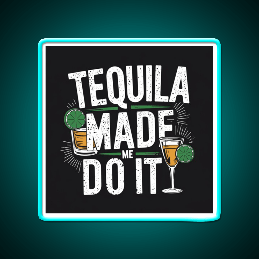 Tequila Made Me Do It Party Drink Tequila Led Neon Sign Bar Wall Light Rgb Color - Shineneon