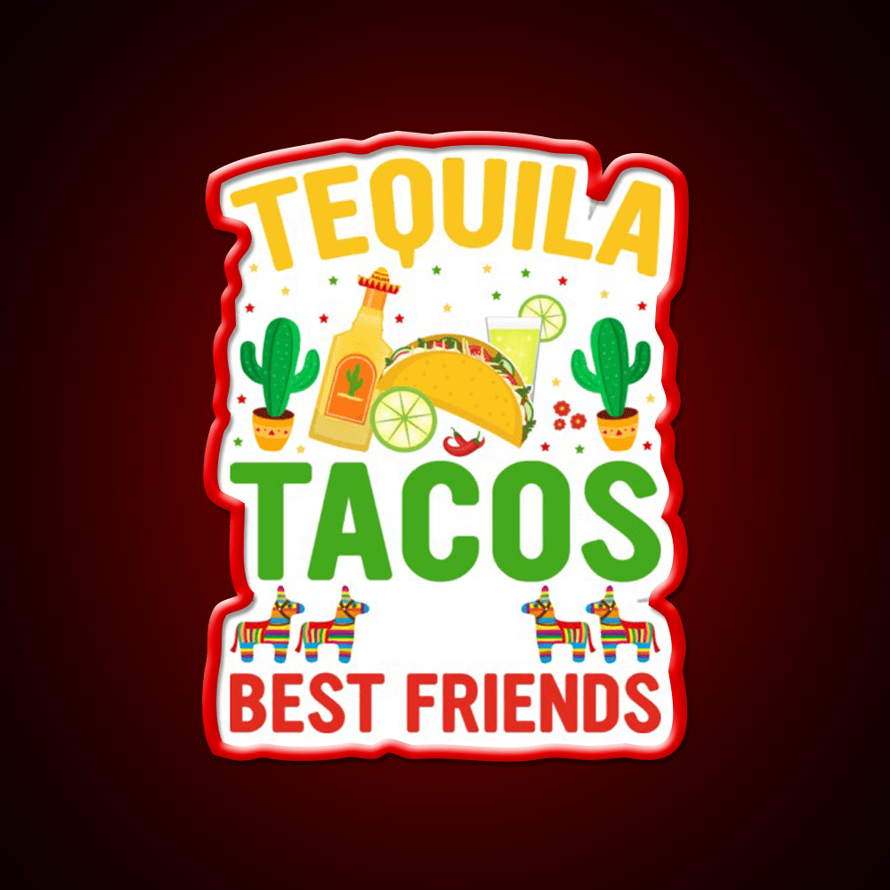Tequila Tacos And Best Friends Party Drink Tequila Led Neon Sign Rgb Color - Shineneon