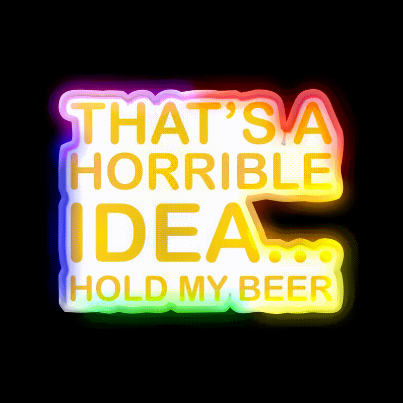 Thats A Horrible Idea Hold My Beer Funny Humor Bar Decor Led Neon Sign Rgb Color - LED neon sign close-up detail
