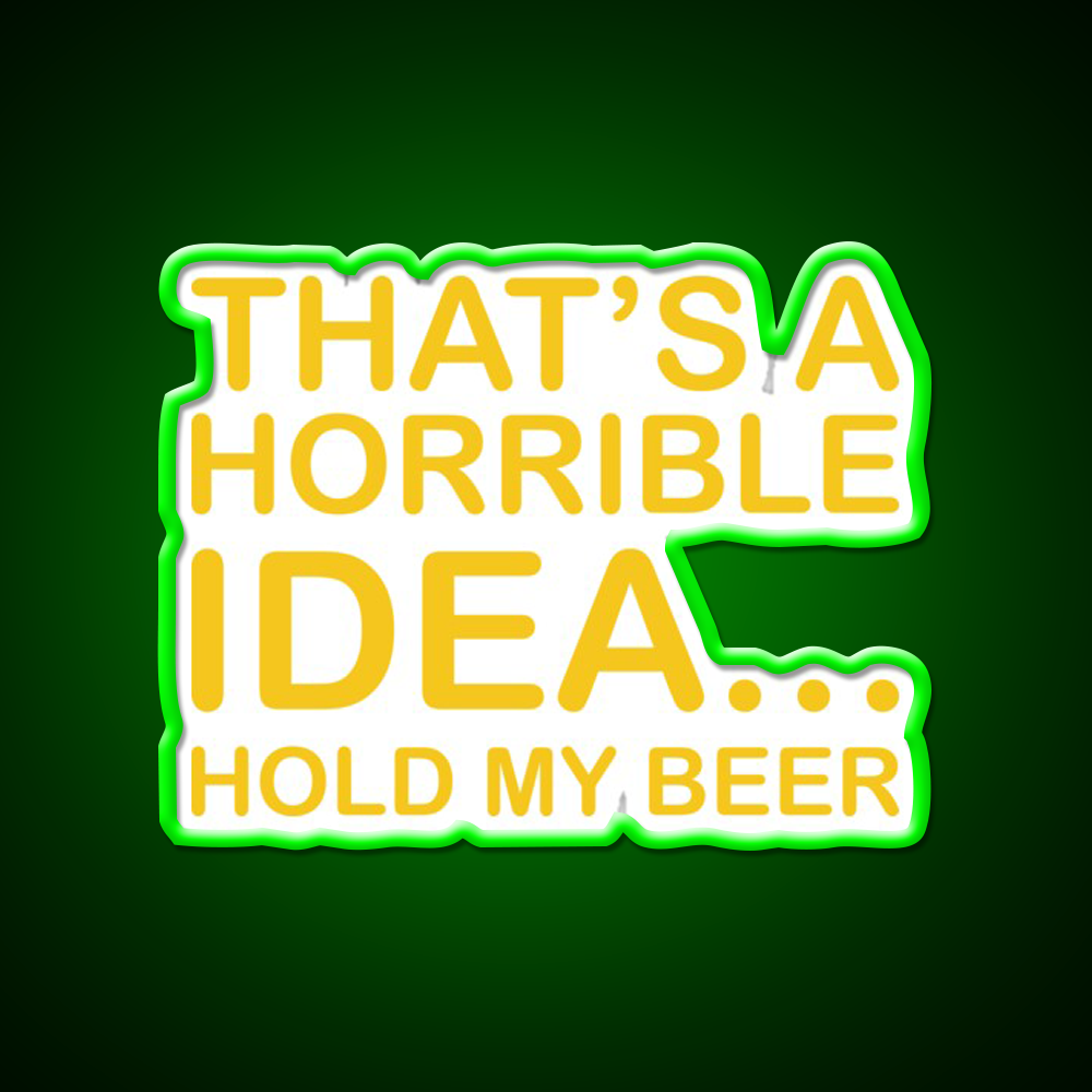 Thats A Horrible Idea Hold My Beer Funny Humor Bar Decor Led Neon Sign Rgb Color - LED neon sign view 8