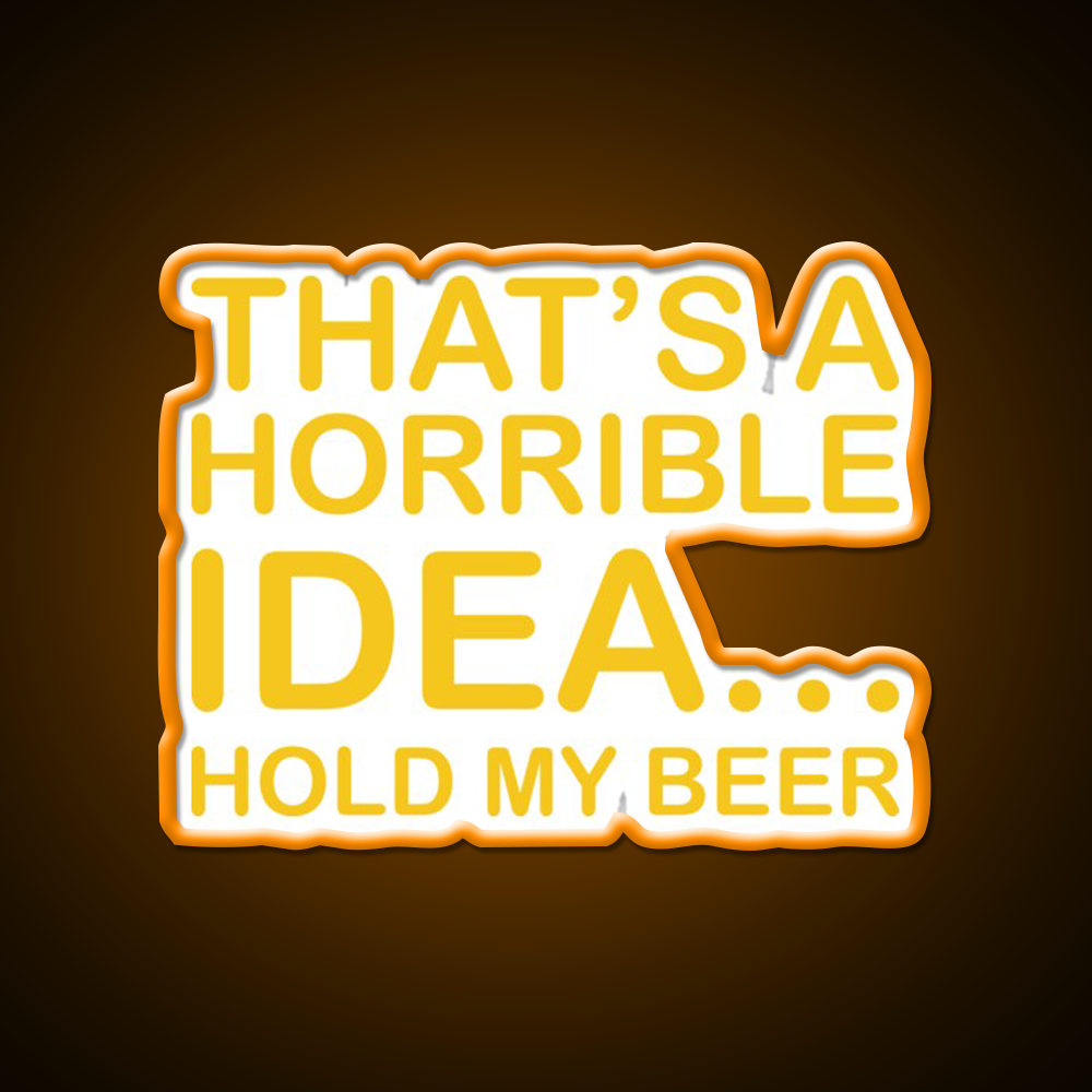 Thats A Horrible Idea Hold My Beer Funny Humor Bar Decor Led Neon Sign Rgb Color - LED neon sign view 6