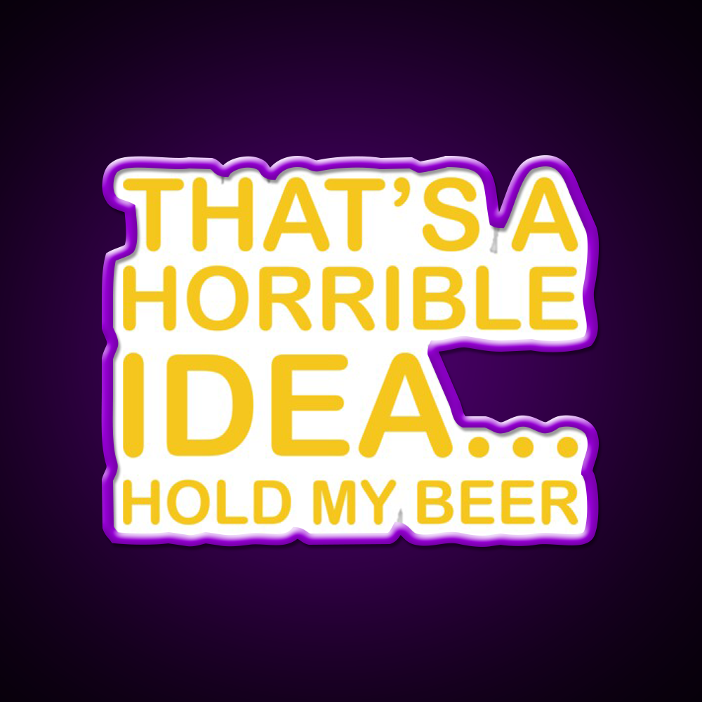 Thats A Horrible Idea Hold My Beer Funny Humor Bar Decor Led Neon Sign Rgb Color - LED neon sign view 9