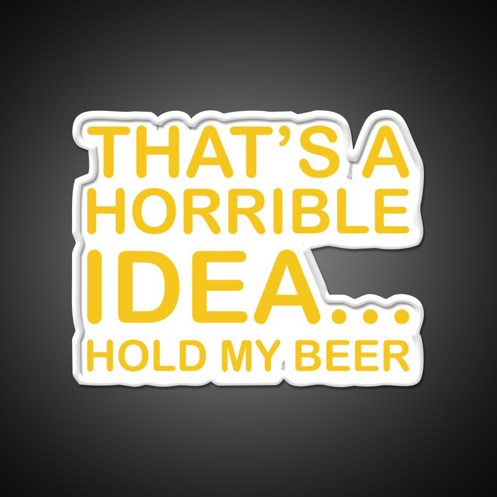 Thats A Horrible Idea Hold My Beer Funny Humor Bar Decor Led Neon Sign Rgb Color - LED neon sign view 11