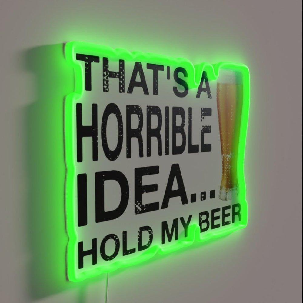 Thatsa Horrible Idea Hold My Beer Funny Drinking Rgb Led Neon Sign - Shineneon