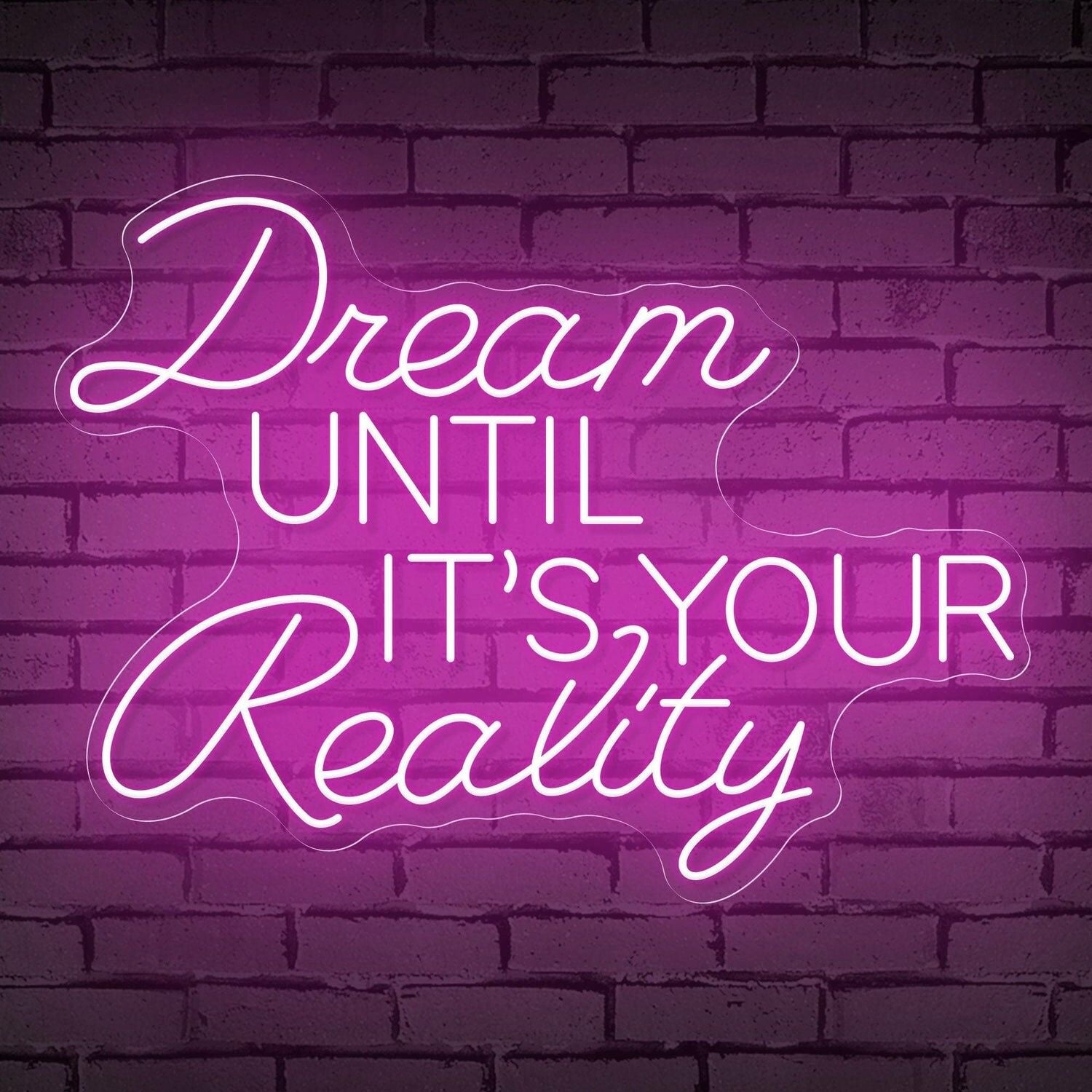 The Inspirational Dream Until Its Your Reality Neon Sign | Shineneon