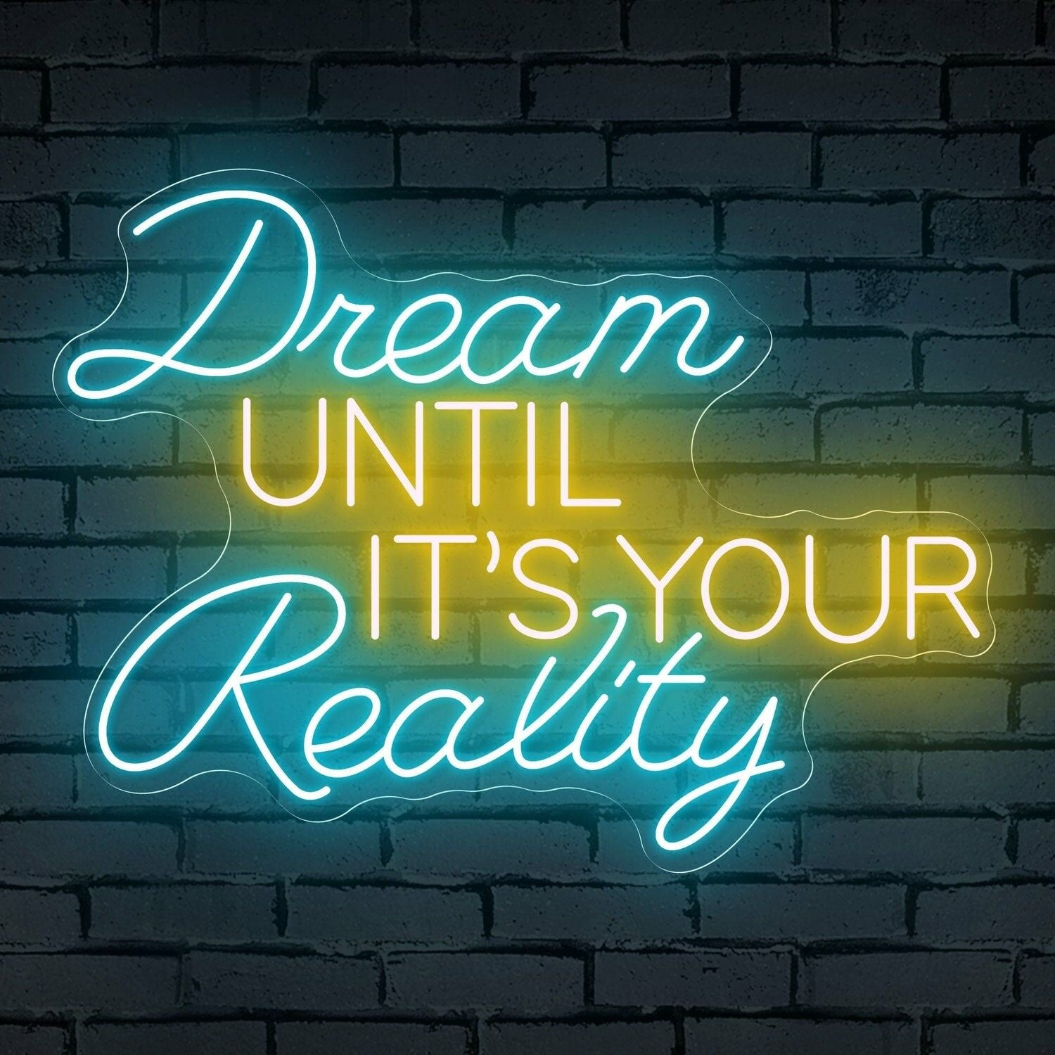 The Inspirational Dream Until Its Your Reality Neon Sign | Shineneon