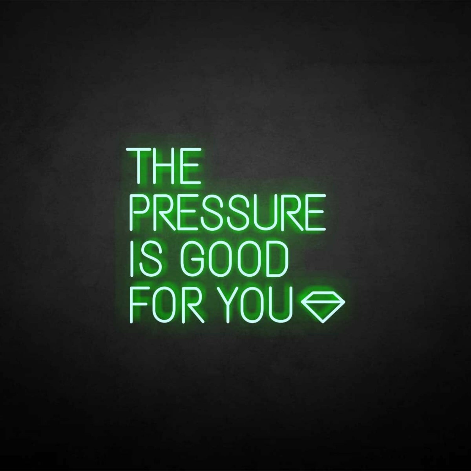 The Pressure Is Good For You Neon Sign | Shineneon