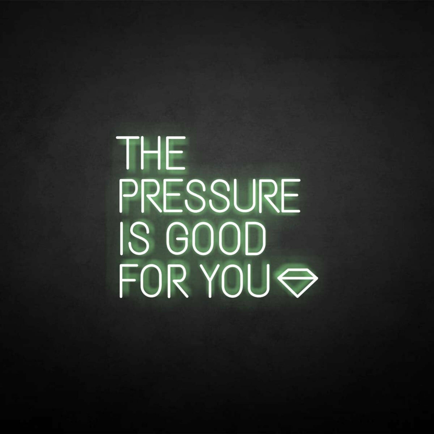 The Pressure Is Good For You Neon Sign | Shineneon