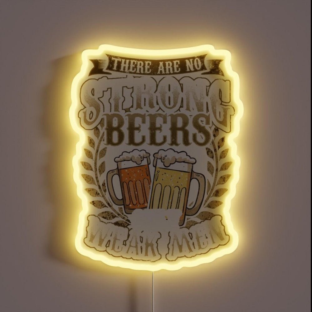 There Are No Strong Beer Only Weak Men Brewery Rgb Led Neon Sign - Shineneon