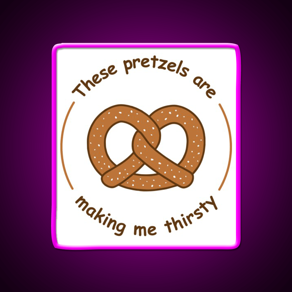 These Pretzels Are Making Me Thirsty Snack Food Led Neon Sign Rgb Color - Shineneon