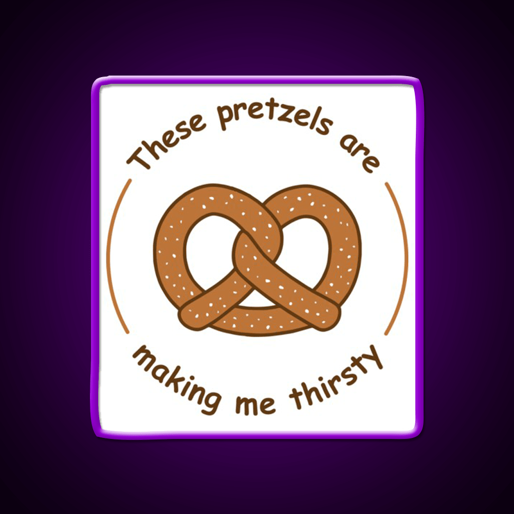 These Pretzels Are Making Me Thirsty Snack Food Led Neon Sign Rgb Color - Shineneon