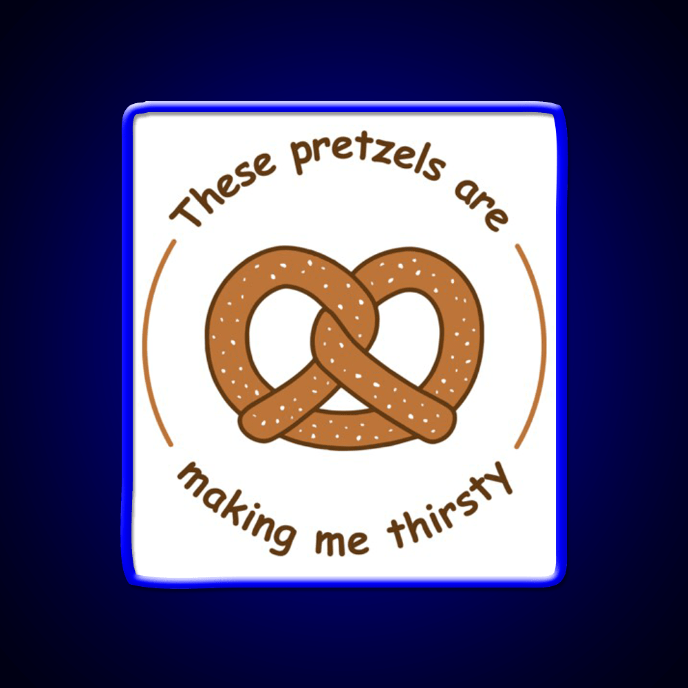 These Pretzels Are Making Me Thirsty Snack Food Led Neon Sign Rgb Color - Shineneon