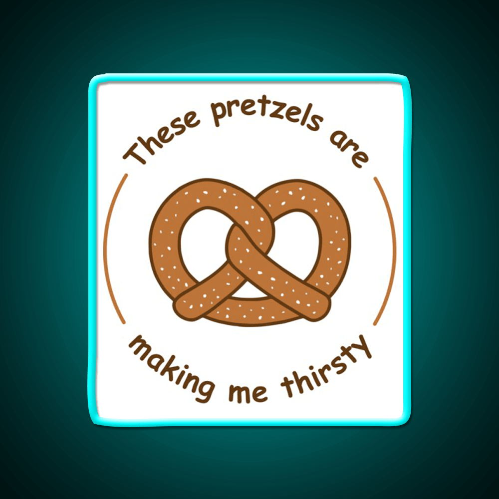 These Pretzels Are Making Me Thirsty Snack Food Led Neon Sign Rgb Color - Shineneon