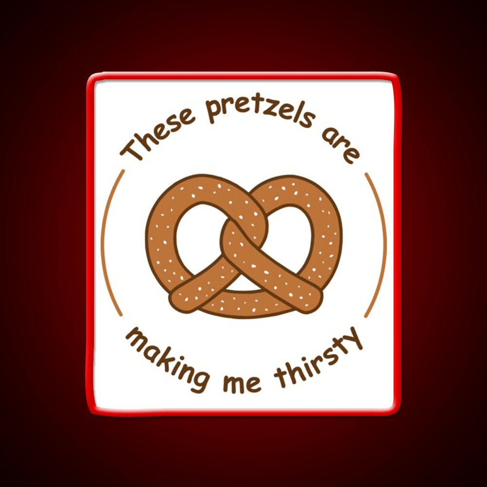 These Pretzels Are Making Me Thirsty Snack Food Led Neon Sign Rgb Color - Shineneon