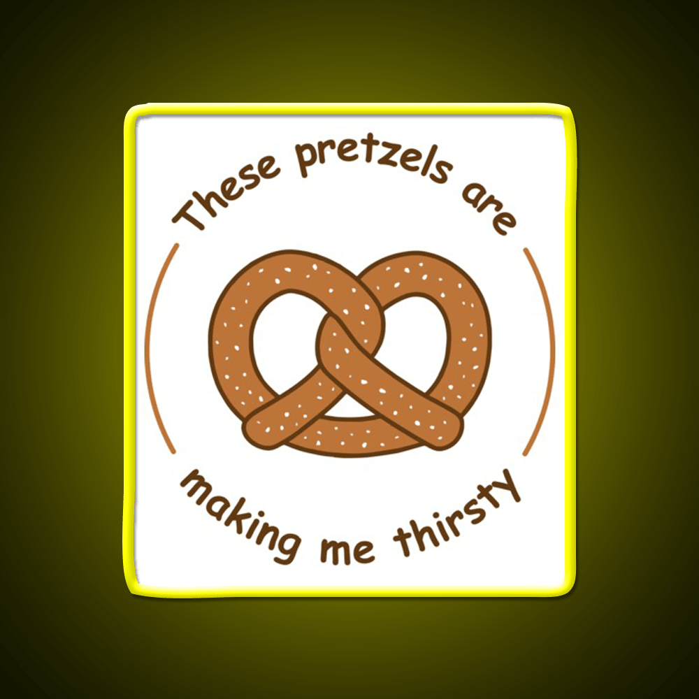 These Pretzels Are Making Me Thirsty Snack Food Led Neon Sign Rgb Color - Shineneon