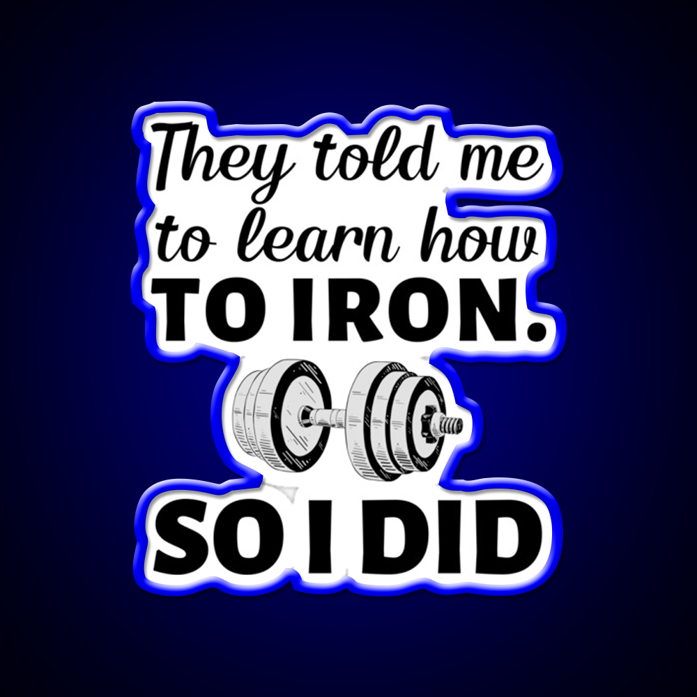 They Told Me To Learn How To Iron I Did Gym Fitness Led Neon Sign Rgb Color