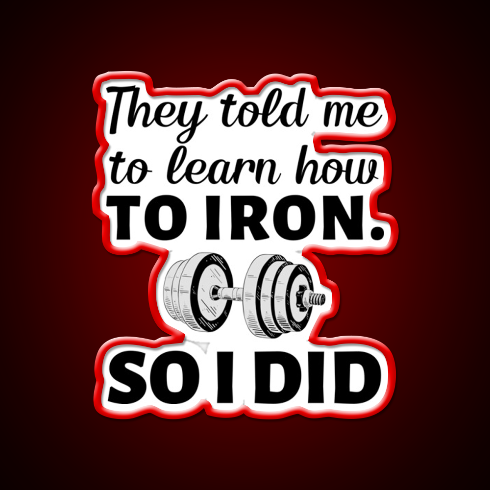 They Told Me To Learn How To Iron I Did Gym Fitness Led Neon Sign Rgb Color