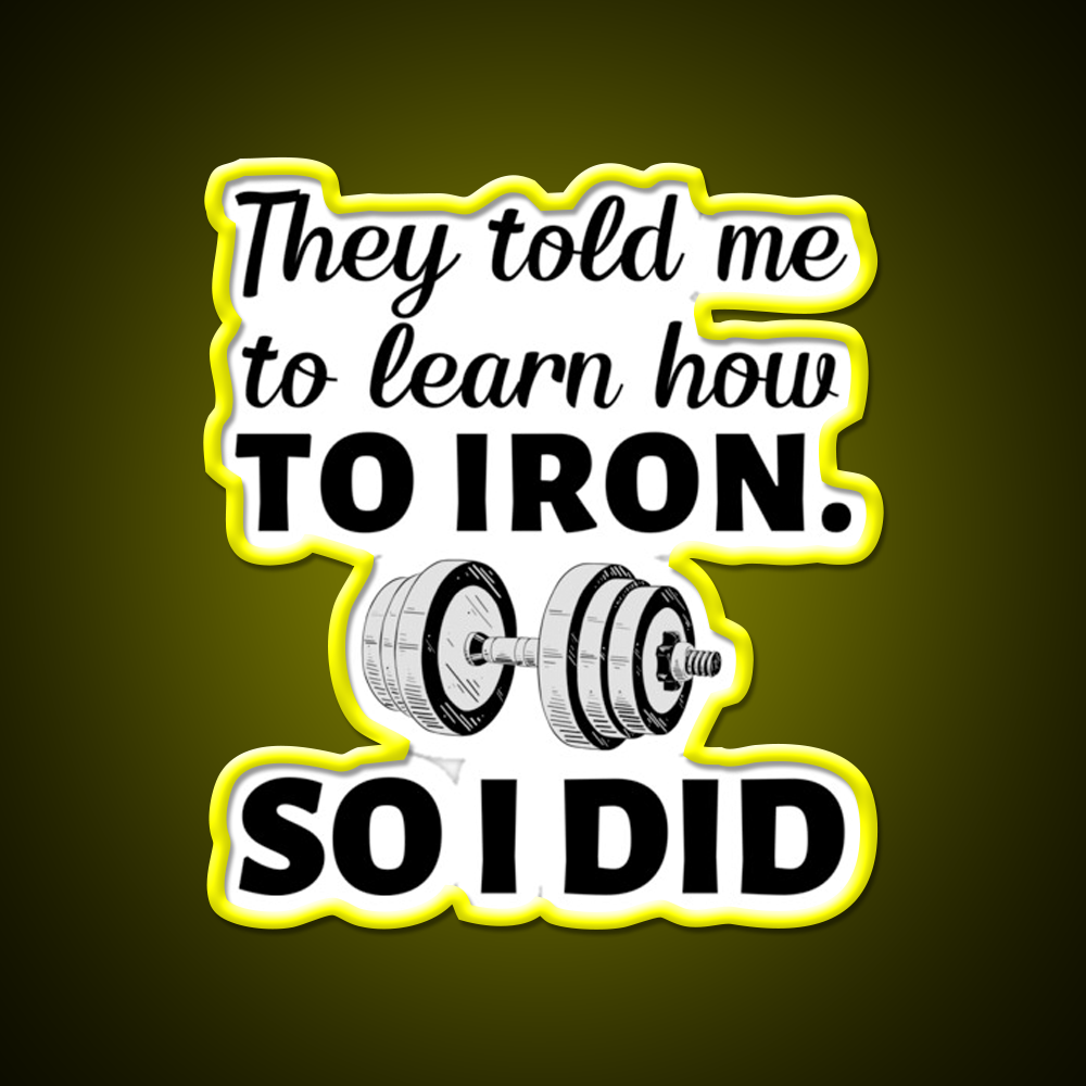 They Told Me To Learn How To Iron I Did Gym Fitness Led Neon Sign Rgb Color