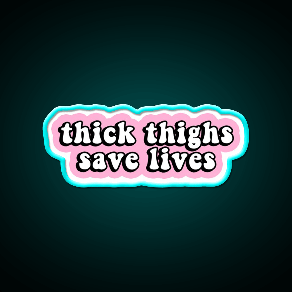 Thick Thighs Save Lives Pink Decal Snack Food Led Neon Sign Rgb Color - Shineneon
