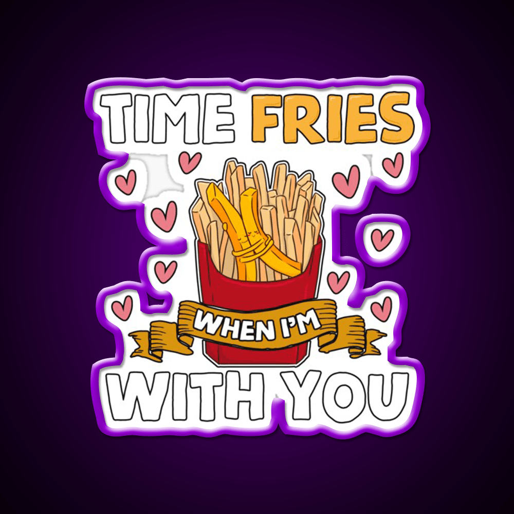 Time Fries When Im With You Fast Food Led Neon Sign For Burger Place Rgb Color - Shineneon