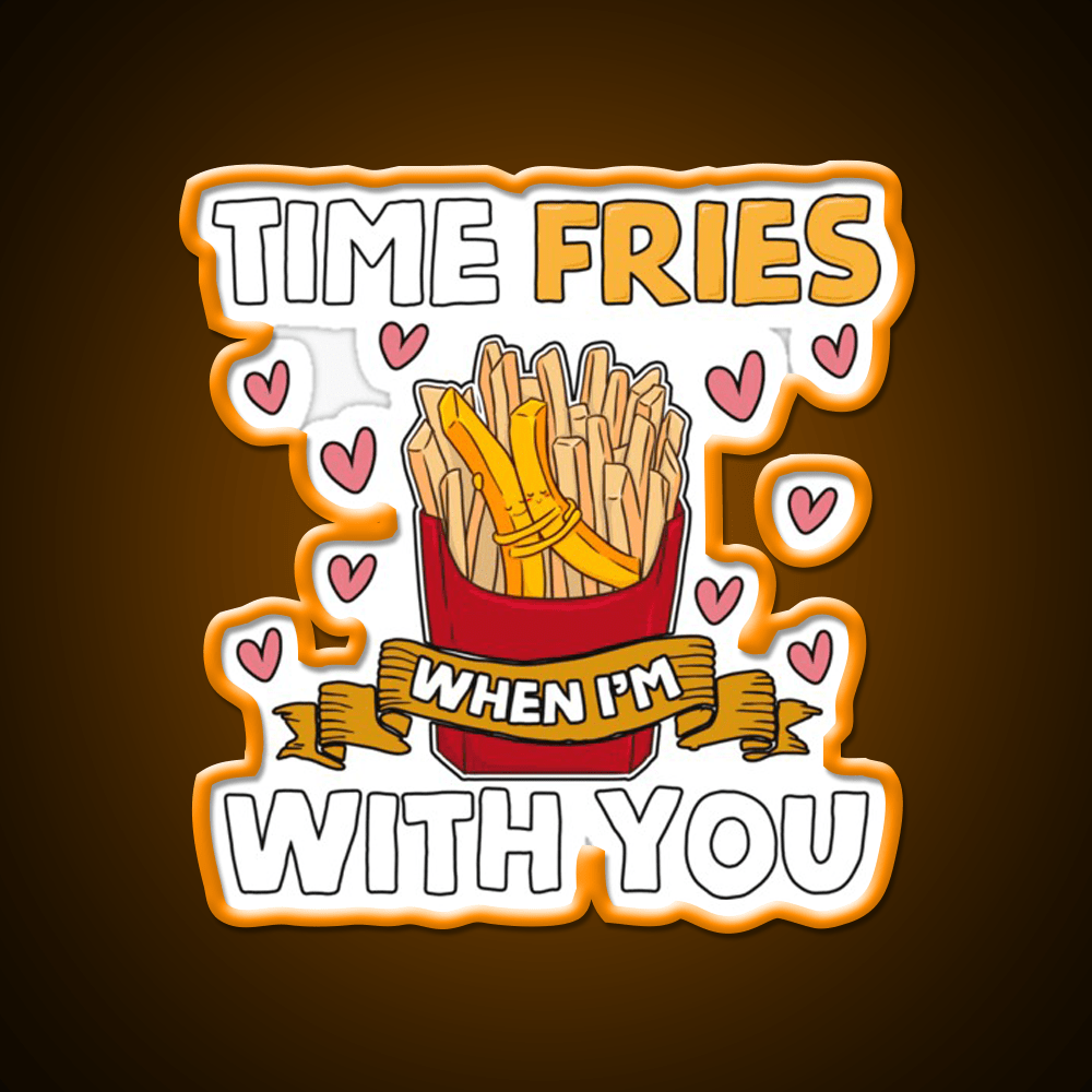 Time Fries When Im With You Fast Food Led Neon Sign For Burger Place Rgb Color - Shineneon