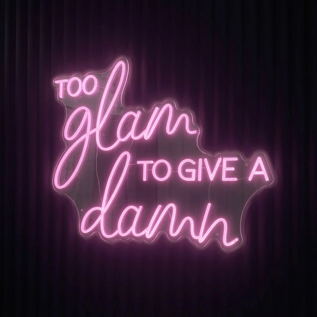 Too Glam To Give A Damn LED Neon Sign Wall Neon Sign - Shineneon