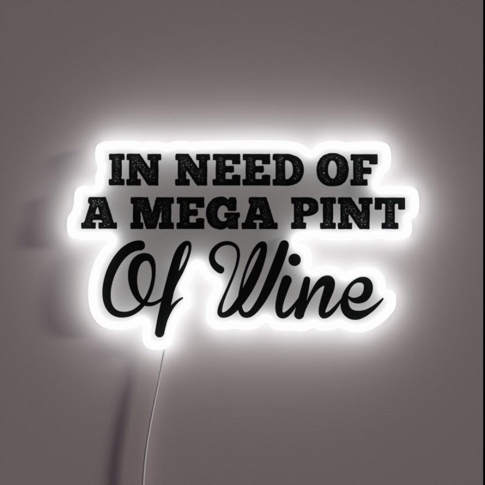Trendy Sarcastic In Need Of A Mega Pint Of Wine Rgb Led Neon Sign - Shineneon