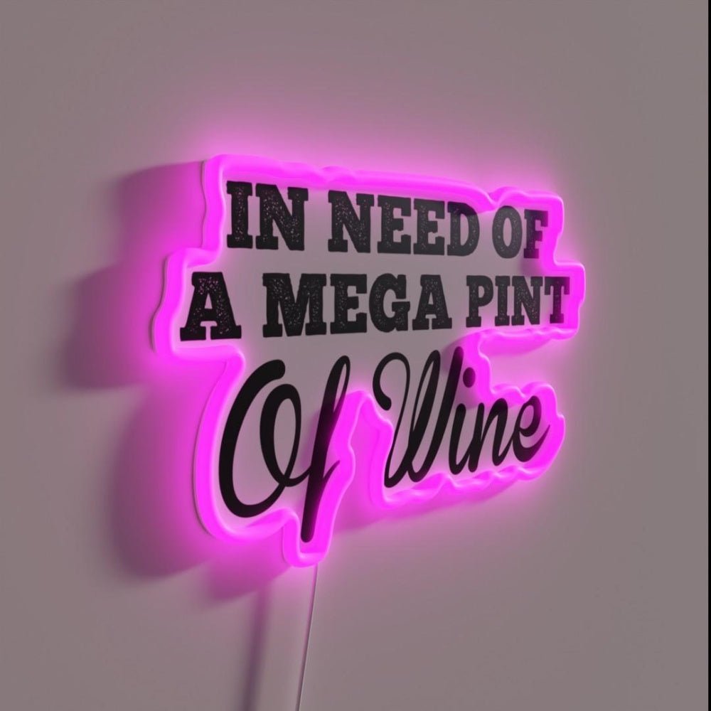 Trendy Sarcastic In Need Of A Mega Pint Of Wine Rgb Led Neon Sign - Shineneon