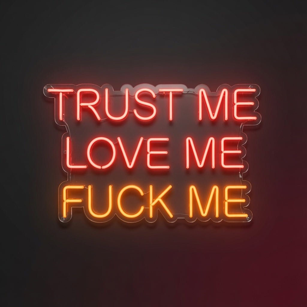 Trust Me Love Me Fuck Me LED Neon Sign - Shineneon