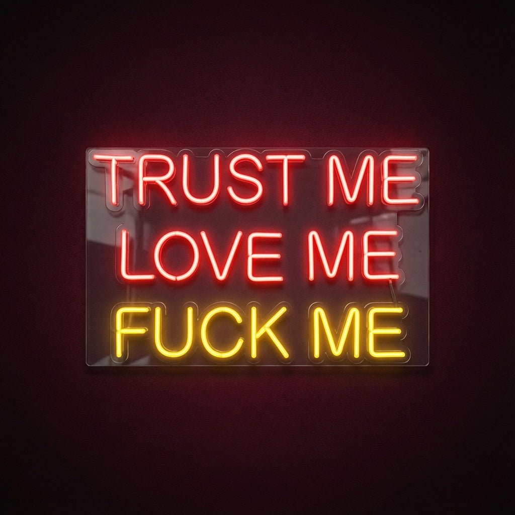 Trust Me Love Me Fuck Me LED Neon Sign - Shineneon