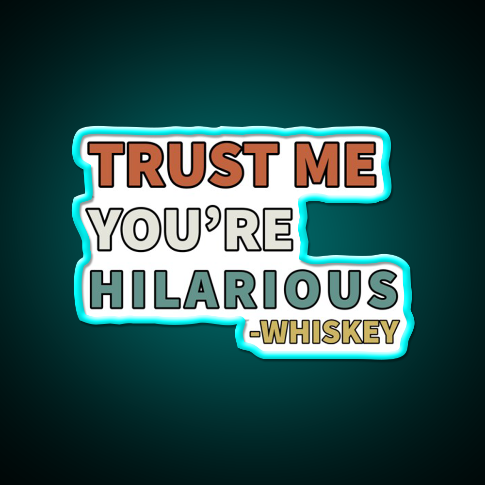 Trust Me You Re Hilarious Funny Whiskey Drink Bar Led Neon Sign Rgb Color